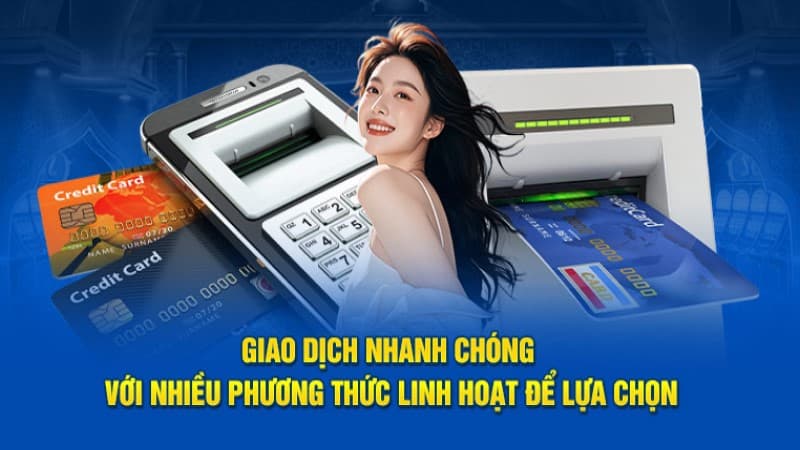 Giao dịch nhanh chóng với nhiều phương thức linh hoạt để lựa chọn