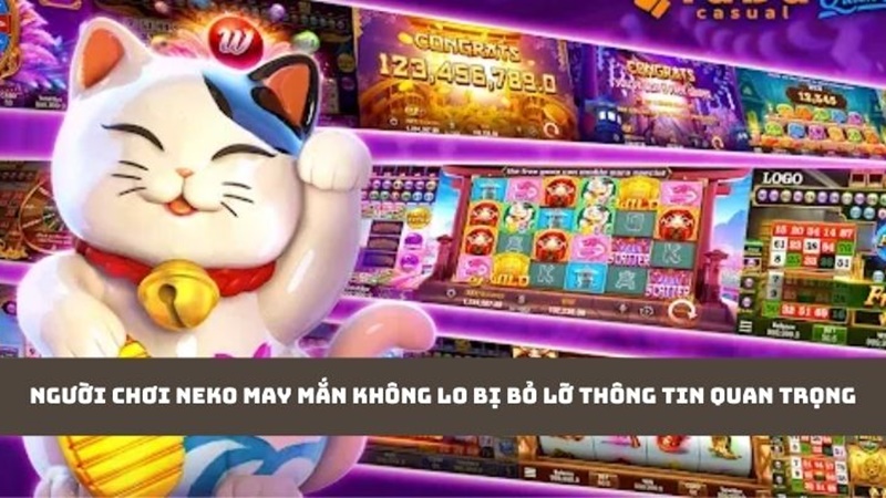 Người chơi Neko may mắn không lo bị bỏ lỡ thông tin quan trọng